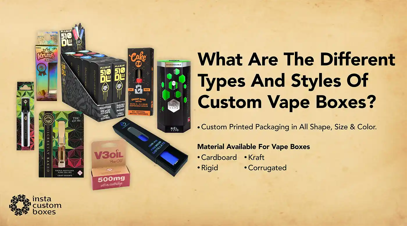 What Are The Different Types And Styles Of Custom Vape Boxes.webp