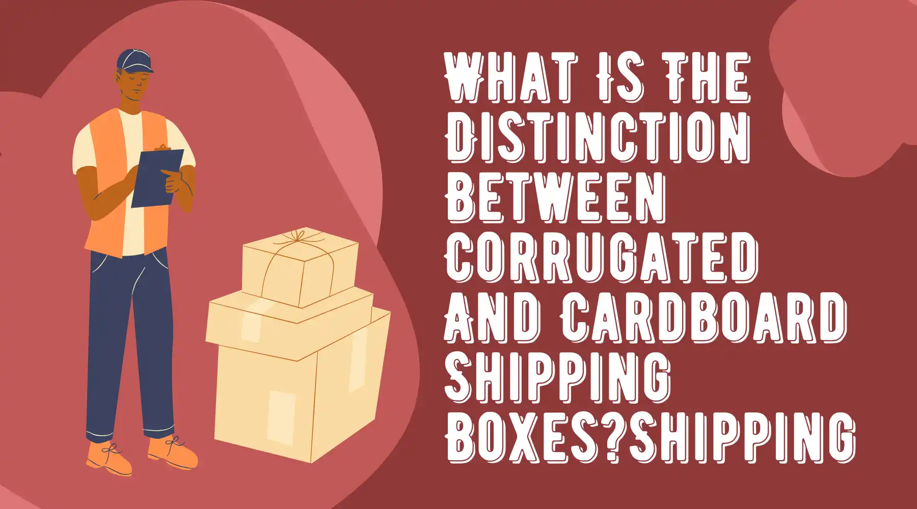 What Is The Distinction Between Corrugated And Cardboard Shipping Boxes.webp